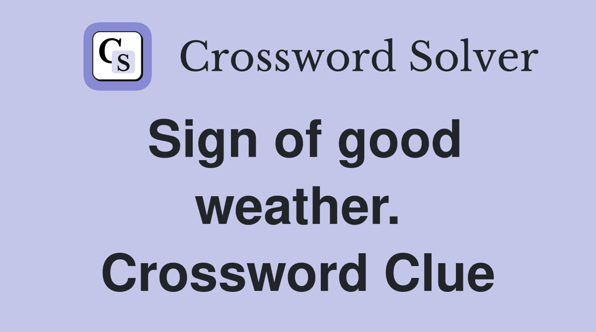 Sign of good weather. Crossword Clue