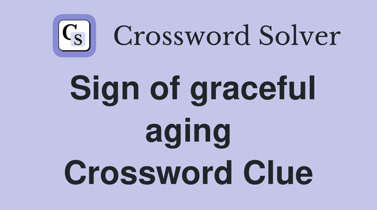 Sign of graceful aging Crossword Clue