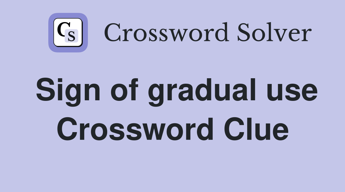 Sign of gradual use Crossword Clue