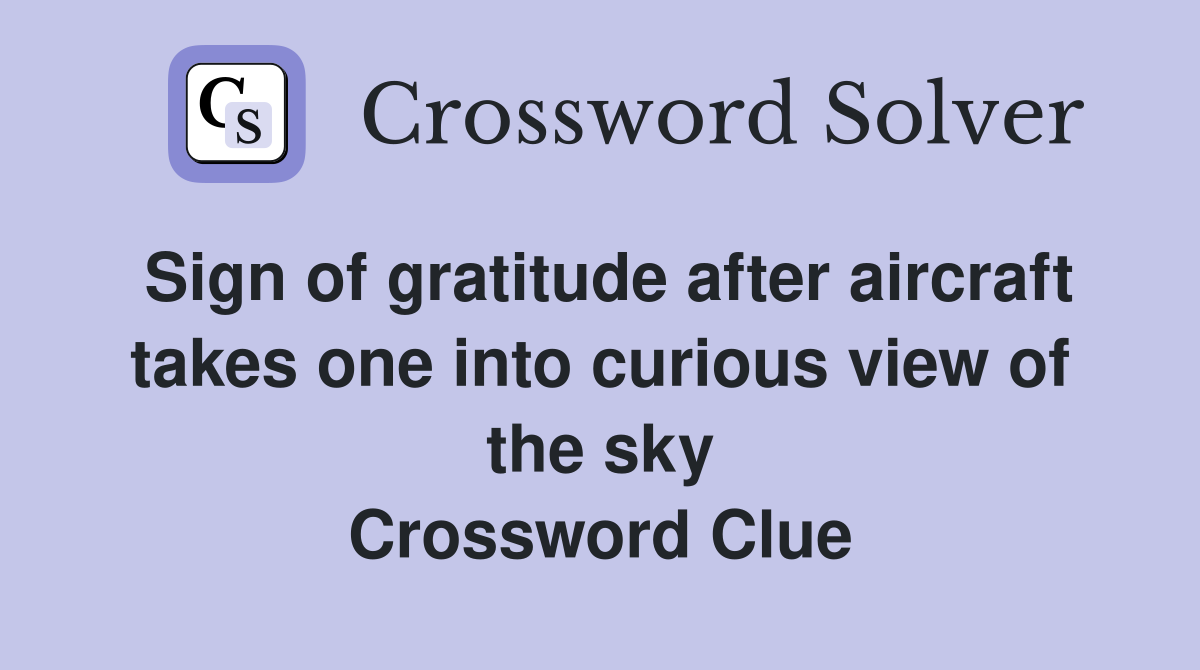 Sign of gratitude after aircraft takes one into curious view of the sky Crossword Clue