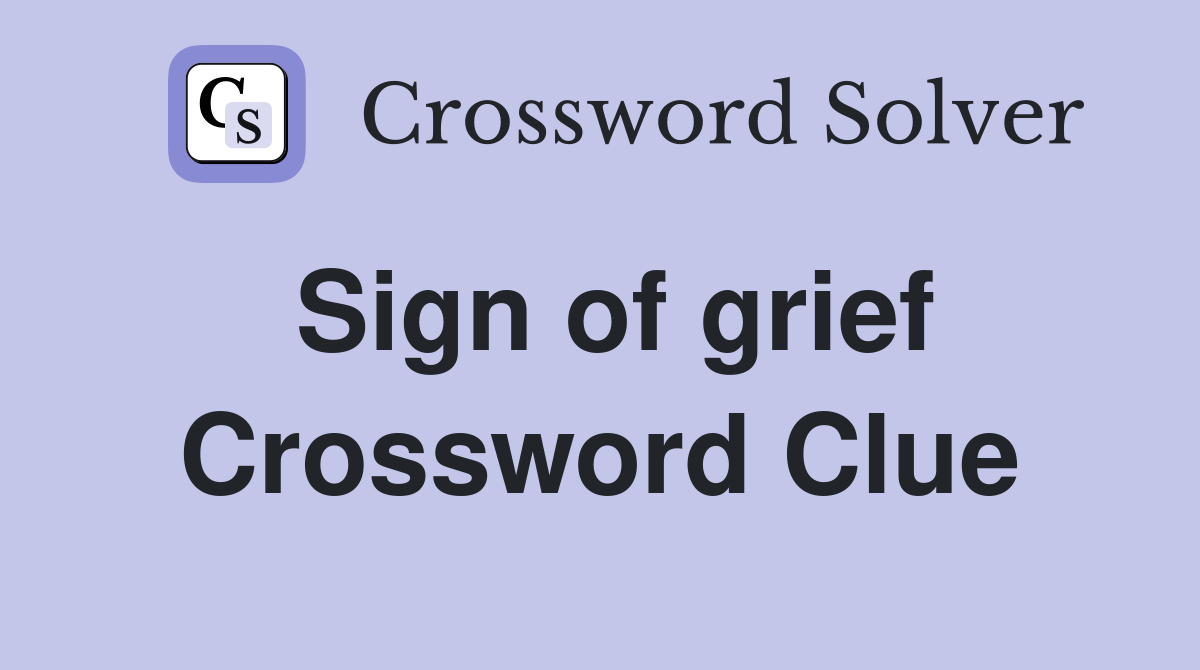 Sign of grief Crossword Clue