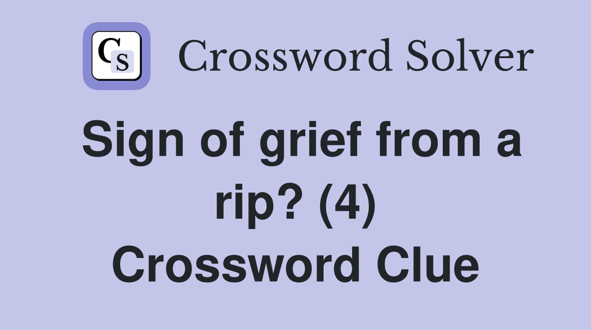 Sign of grief from a rip? (4) Crossword Clue
