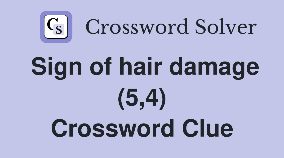 Sign of hair damage (5,4) Crossword Clue