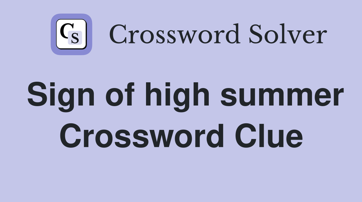 Sign of high summer Crossword Clue