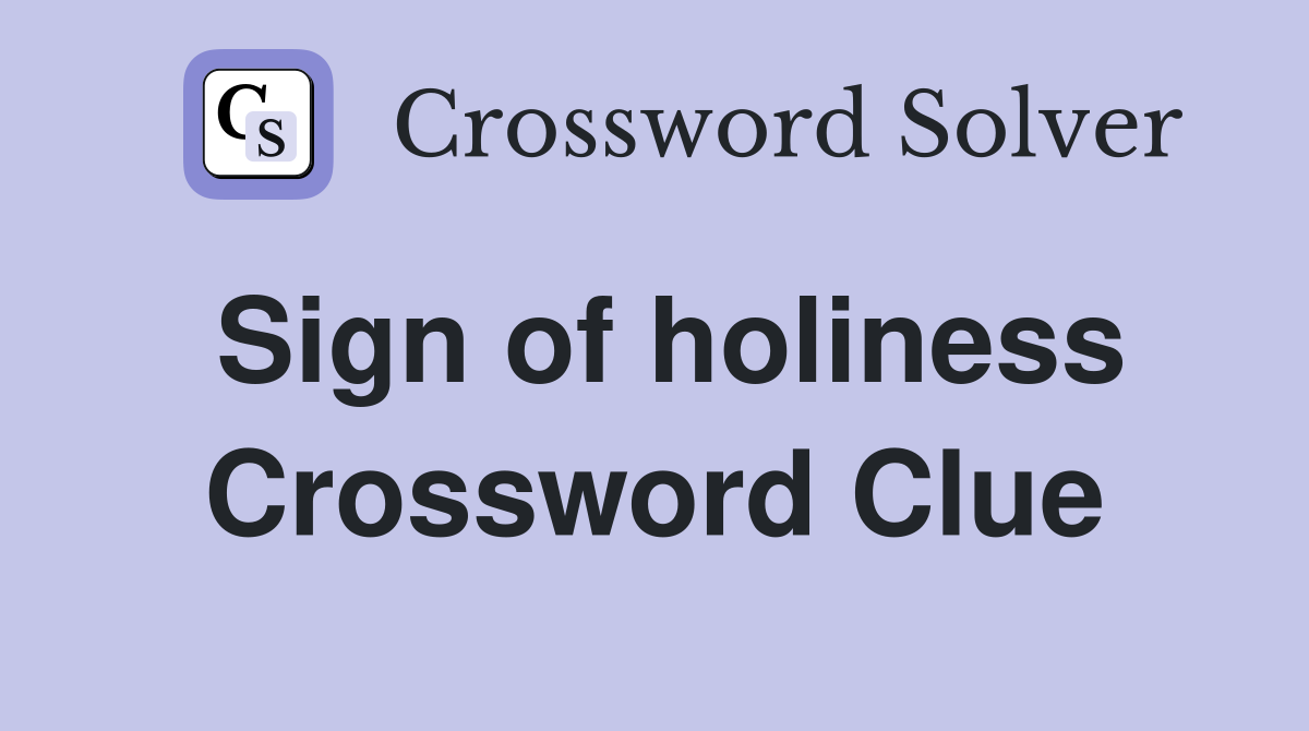 Sign of holiness Crossword Clue