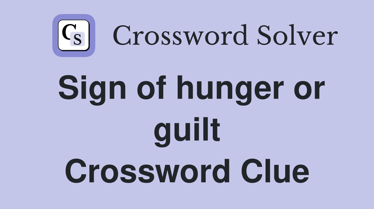 Sign of hunger or guilt Crossword Clue
