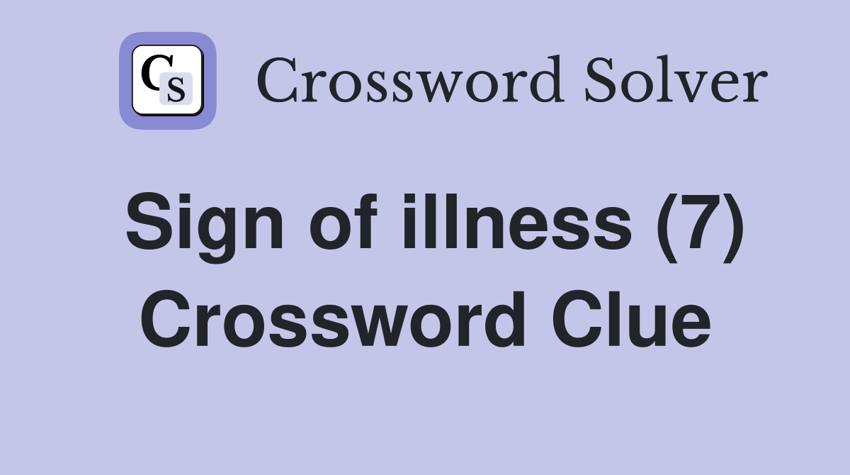 Sign of illness (7) Crossword Clue