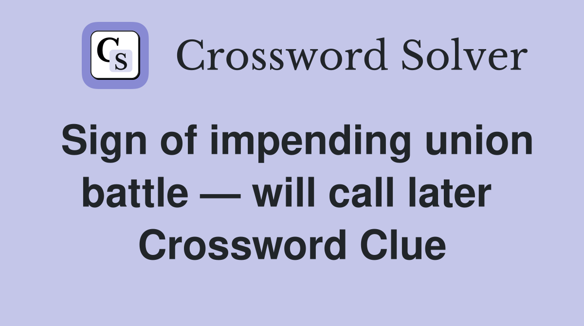Sign of impending union battle — will call later  Crossword Clue