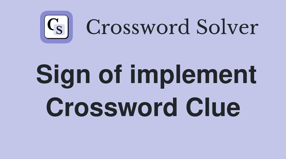 Sign of implement Crossword Clue