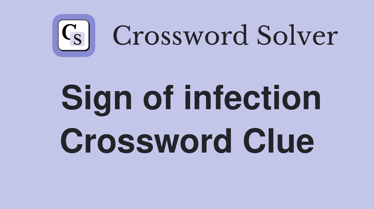 Sign of infection Crossword Clue