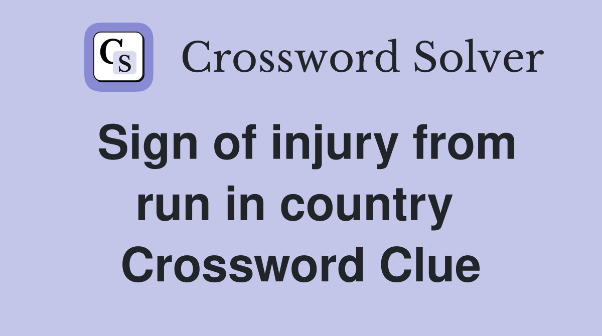 Sign of injury from run in country  Crossword Clue