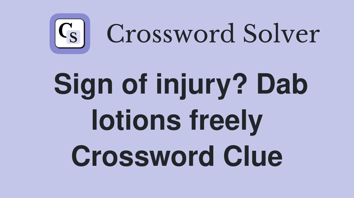 Sign of injury? Dab lotions freely Crossword Clue