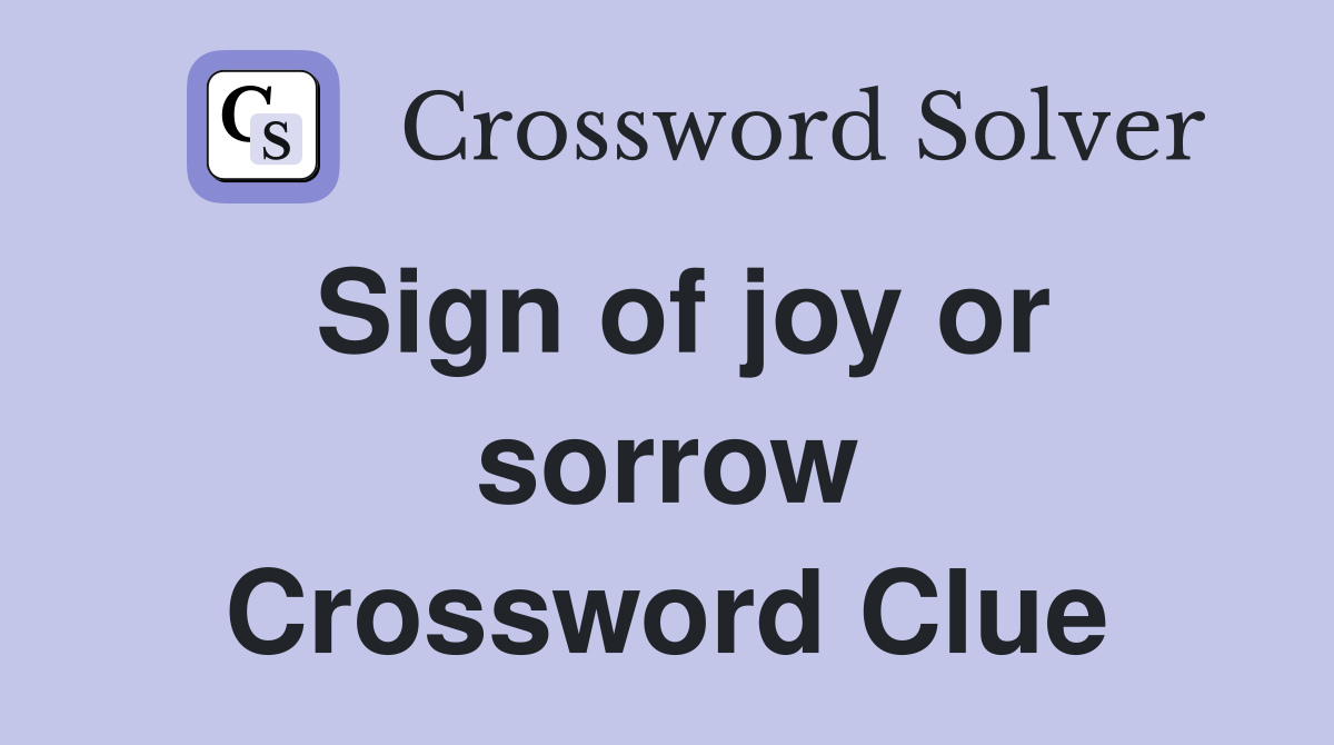 Sign of joy or sorrow Crossword Clue