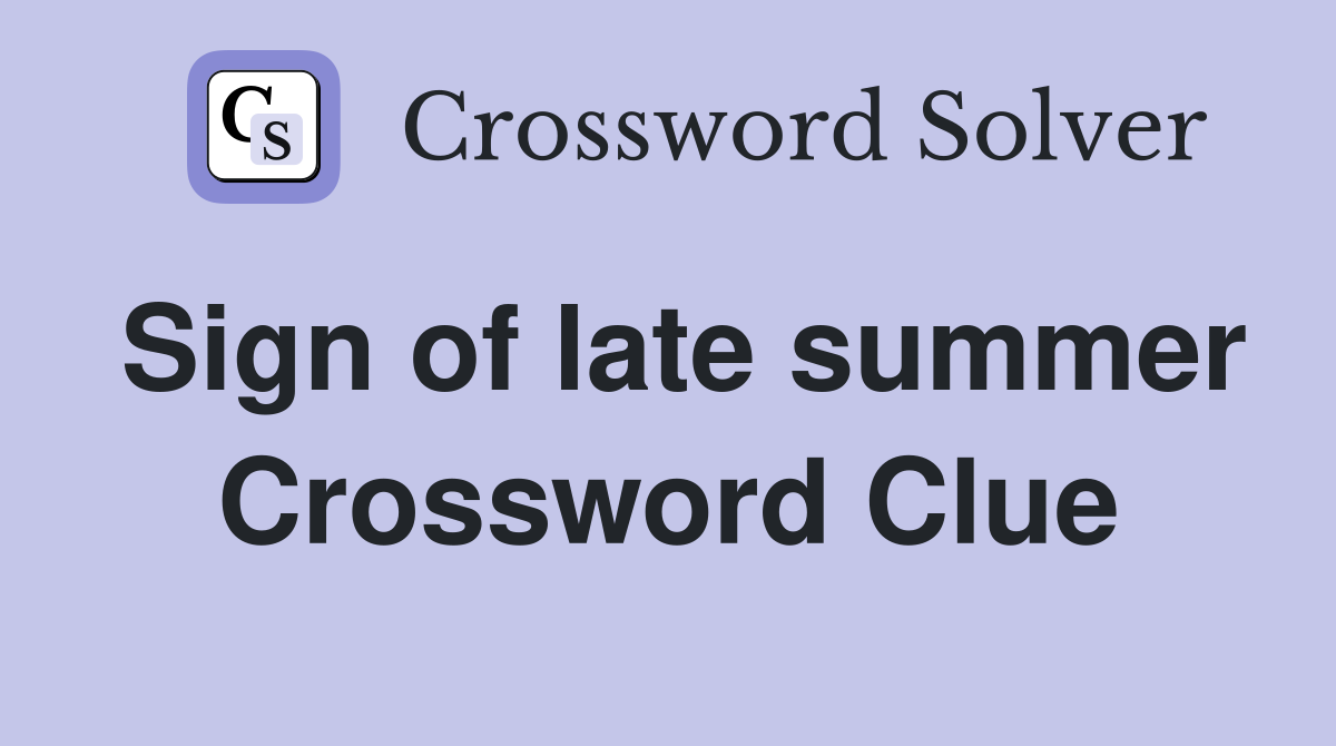 Sign of late summer Crossword Clue