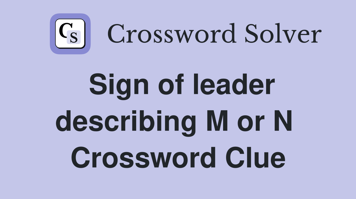 Sign of leader describing M or N  Crossword Clue