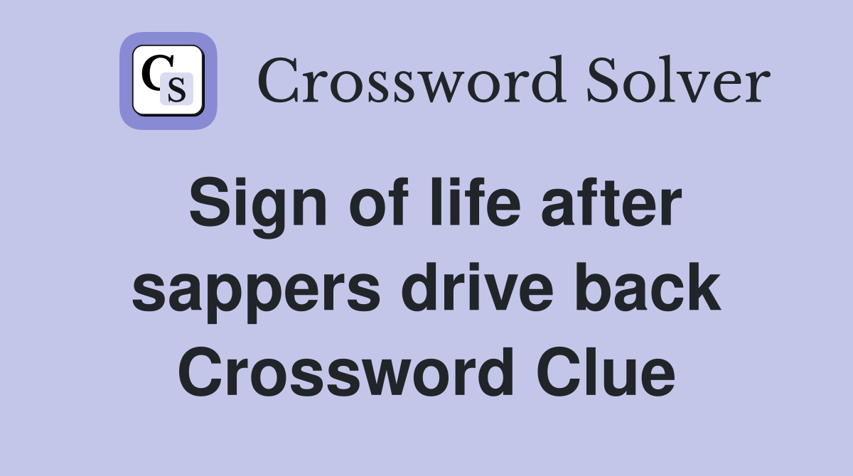 Sign of life after sappers drive back Crossword Clue