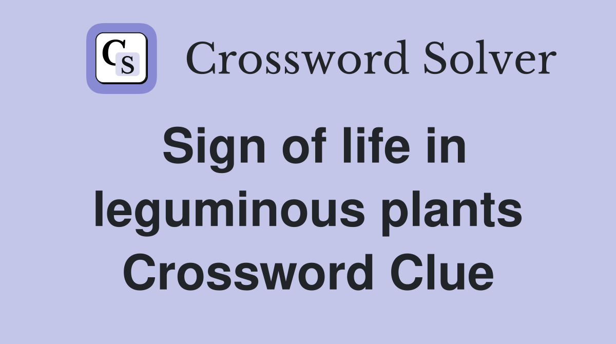 Sign of life in leguminous plants Crossword Clue