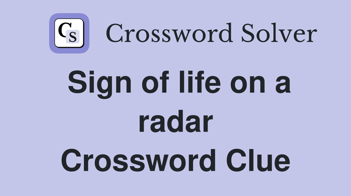 Sign of life on a radar Crossword Clue