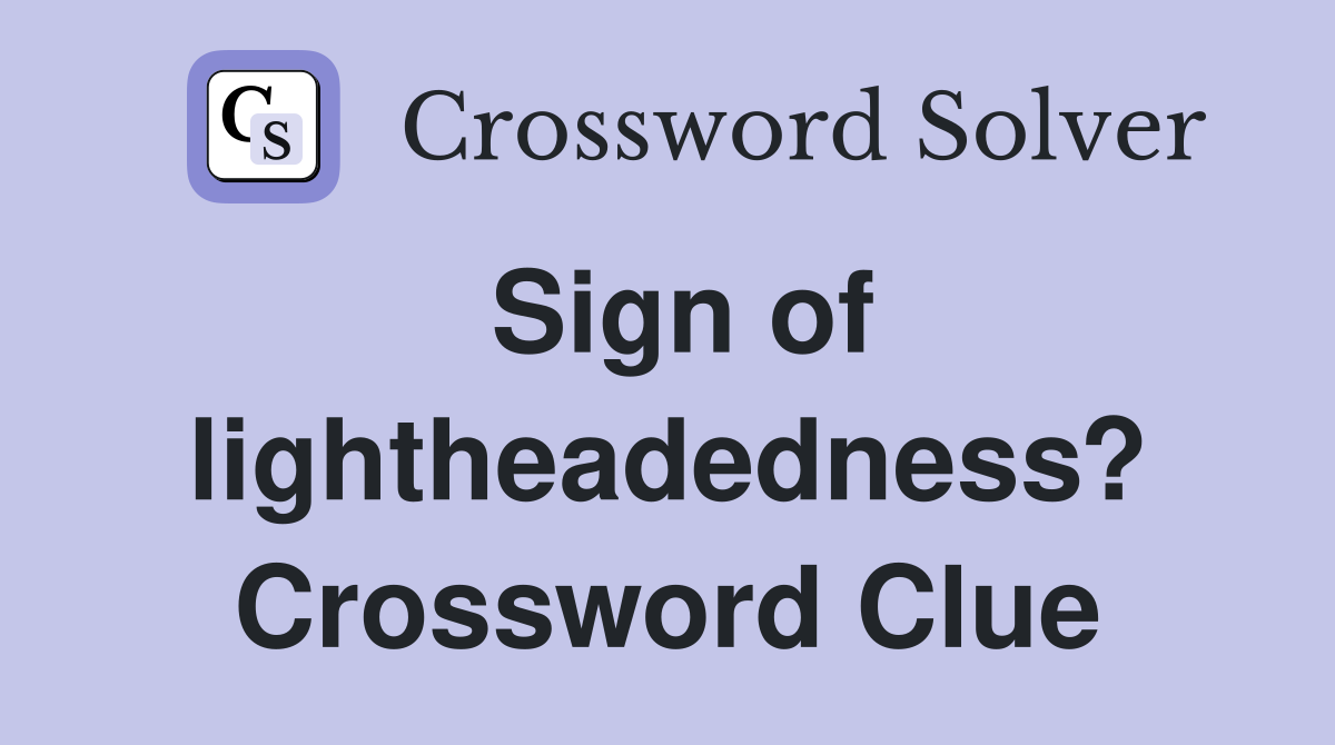 Sign of lightheadedness? Crossword Clue