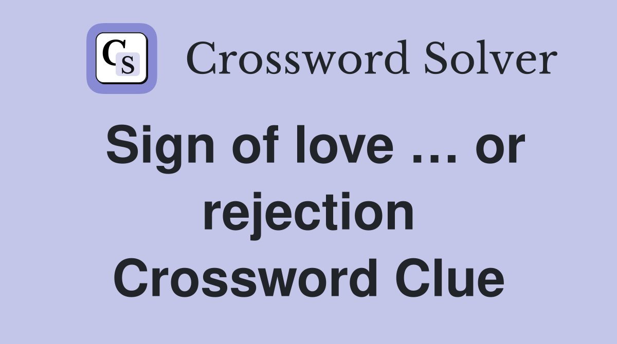 Sign of love … or rejection Crossword Clue
