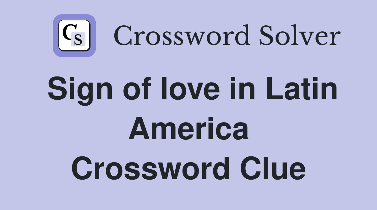 Sign of love in Latin America Crossword Clue