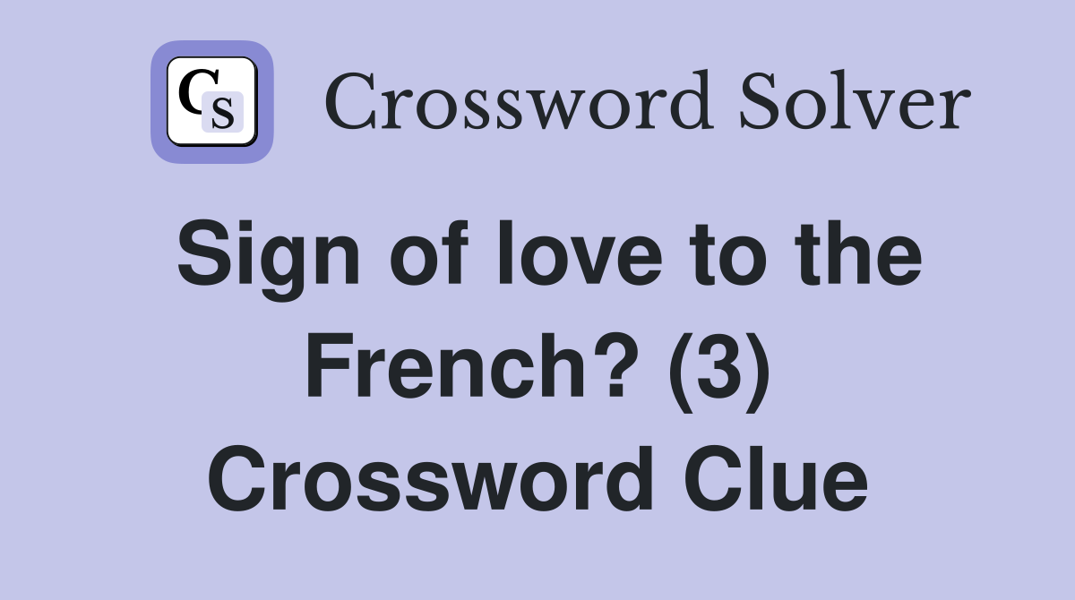 Sign of love to the French? (3) Crossword Clue