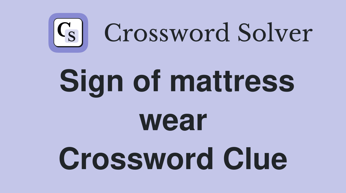 Sign of mattress wear Crossword Clue