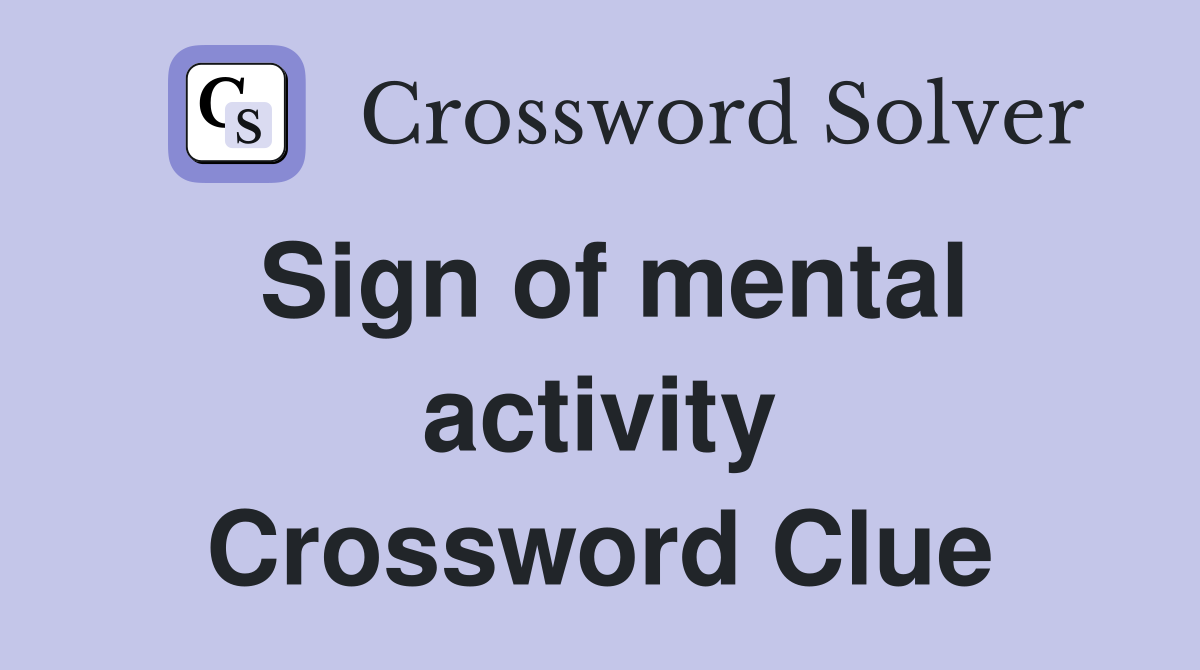 Sign of mental activity Crossword Clue