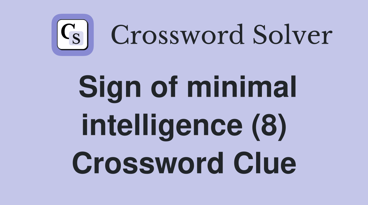 Sign of minimal intelligence (8) Crossword Clue
