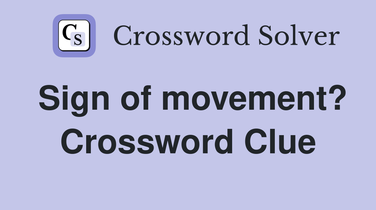 Sign of movement? Crossword Clue