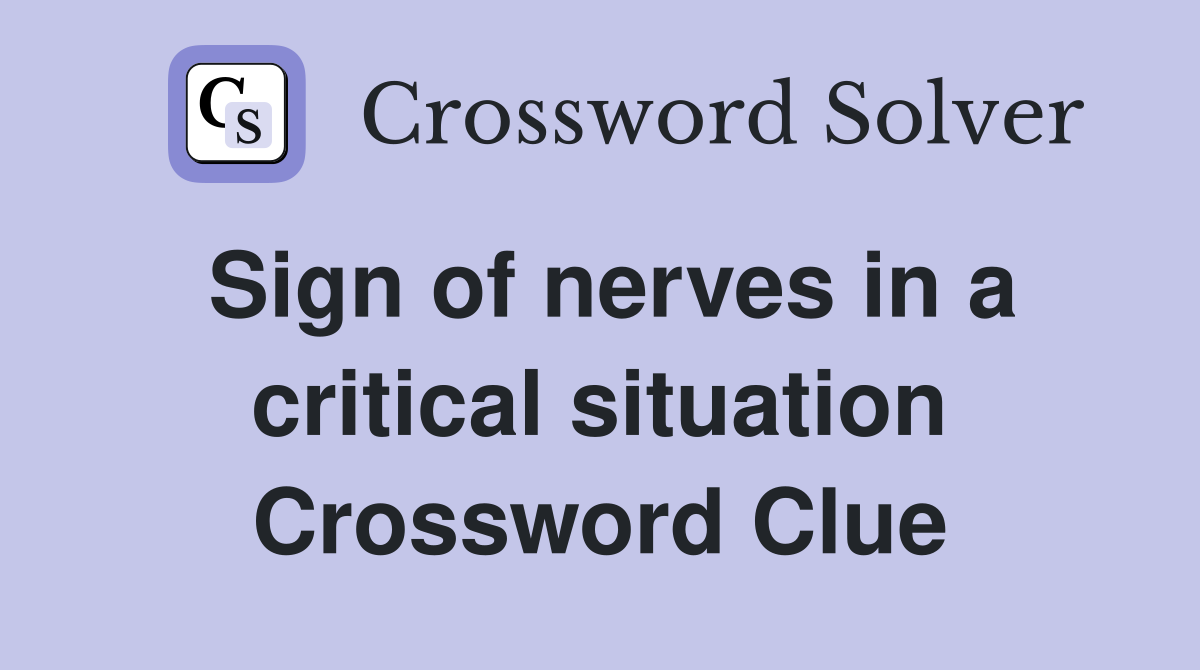Sign of nerves in a critical situation Crossword Clue