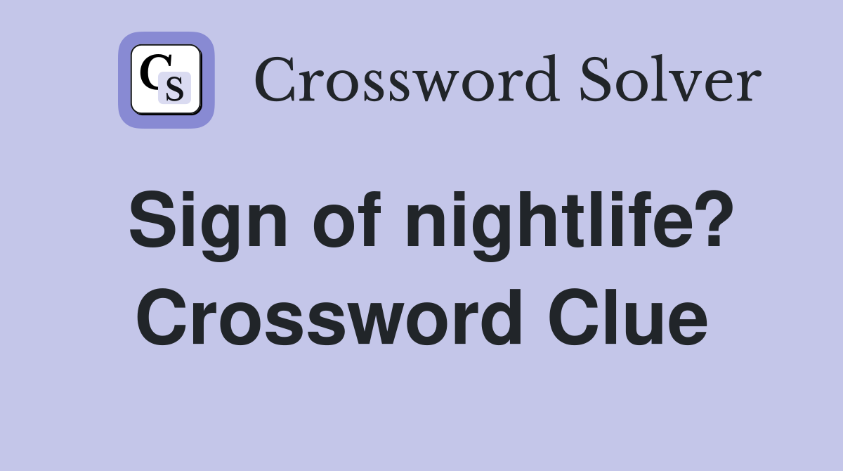 Sign of nightlife? Crossword Clue