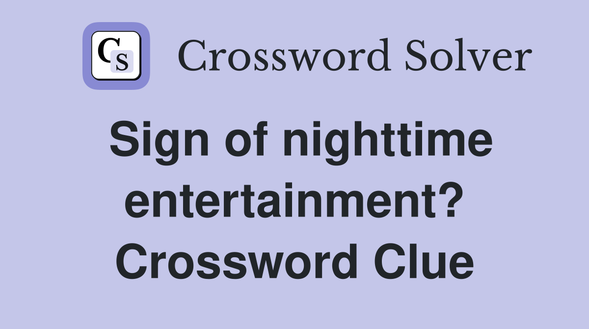 Sign of nighttime entertainment? Crossword Clue