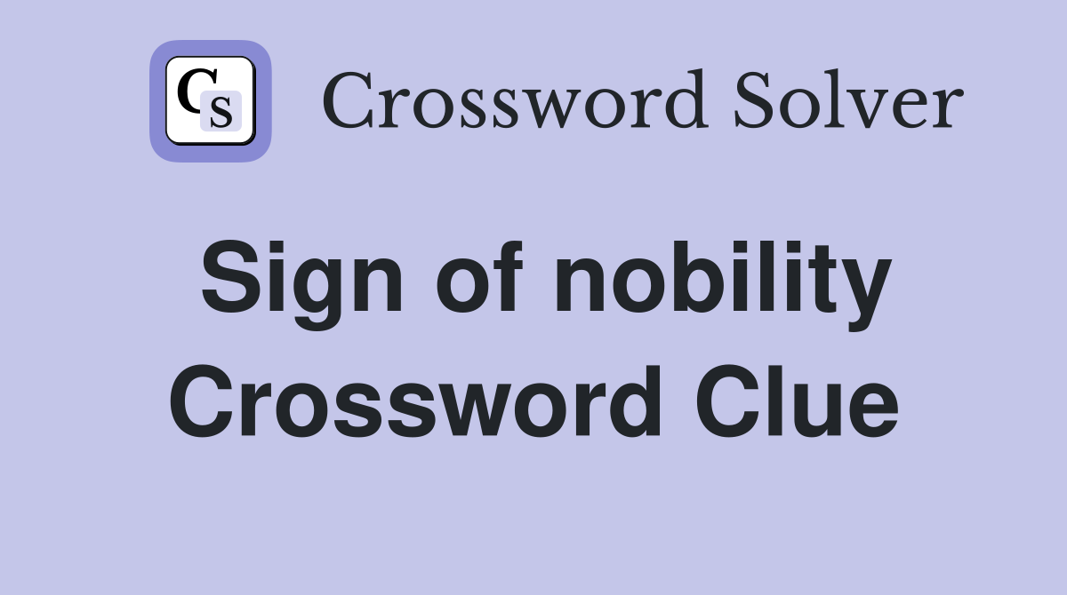 Sign of nobility Crossword Clue