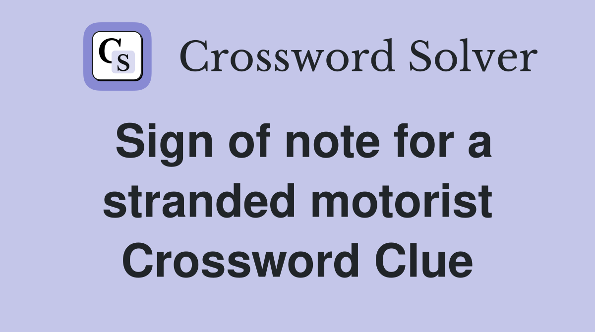 Sign of note for a stranded motorist Crossword Clue