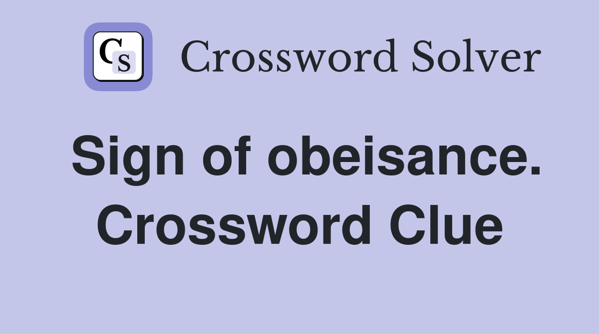 Sign of obeisance. Crossword Clue