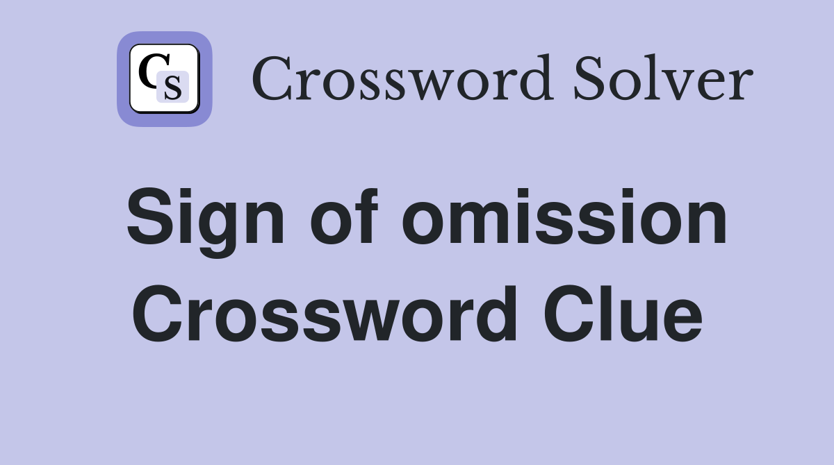 Sign of omission Crossword Clue