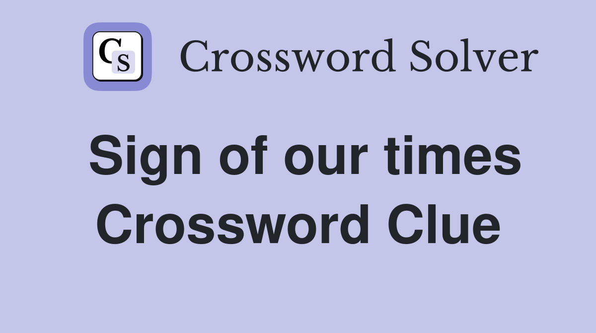Sign of our times Crossword Clue