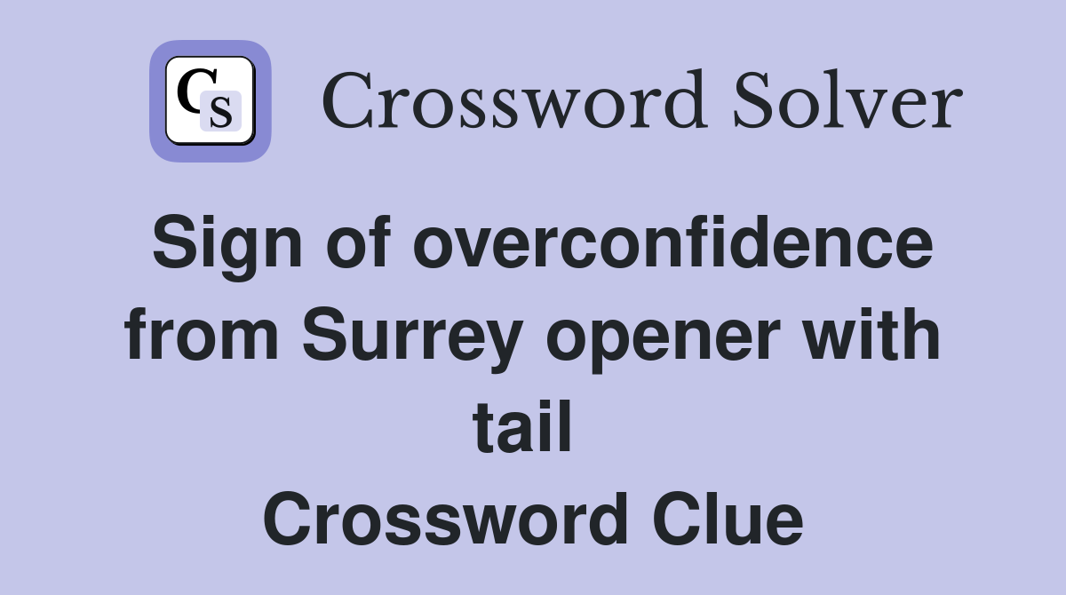 Sign of overconfidence from Surrey opener with tail  Crossword Clue