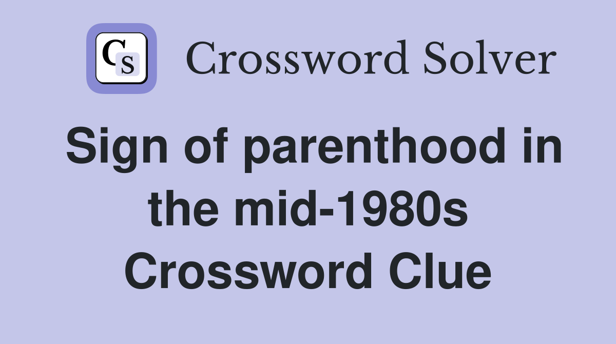 Sign of parenthood in the mid-1980s Crossword Clue