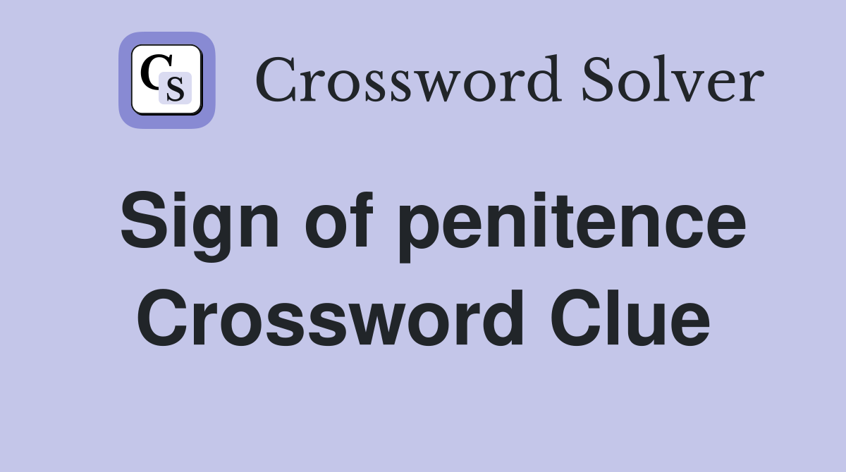 Sign of penitence Crossword Clue