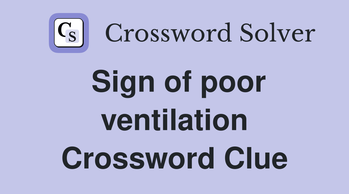 Sign of poor ventilation Crossword Clue