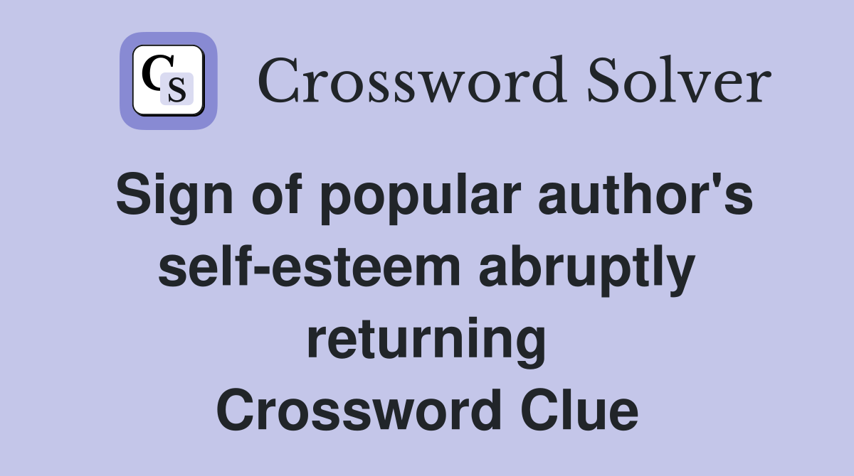 Sign of popular author's self-esteem abruptly returning Crossword Clue