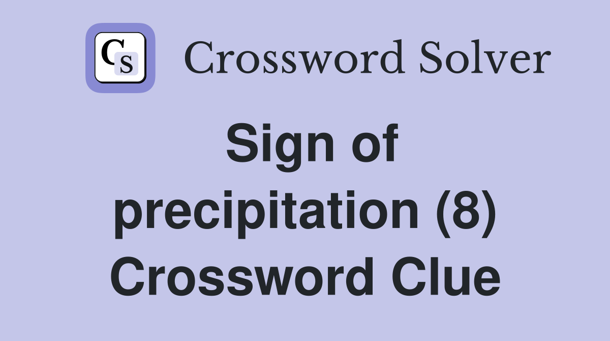 Sign of precipitation (8) Crossword Clue