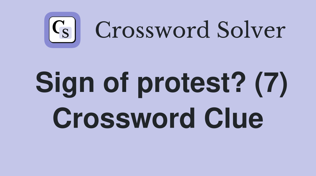 Sign of protest? (7) Crossword Clue