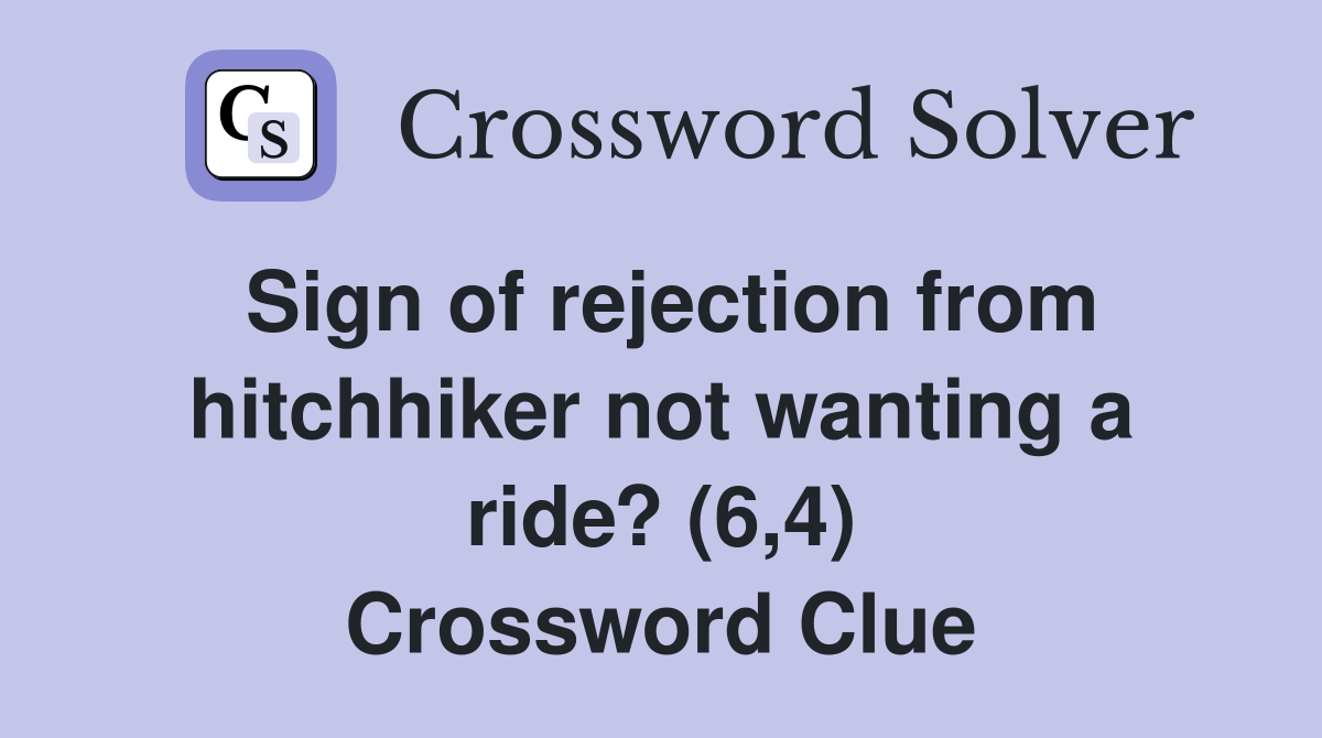 Sign of rejection from hitchhiker not wanting a ride? (6,4) Crossword Clue