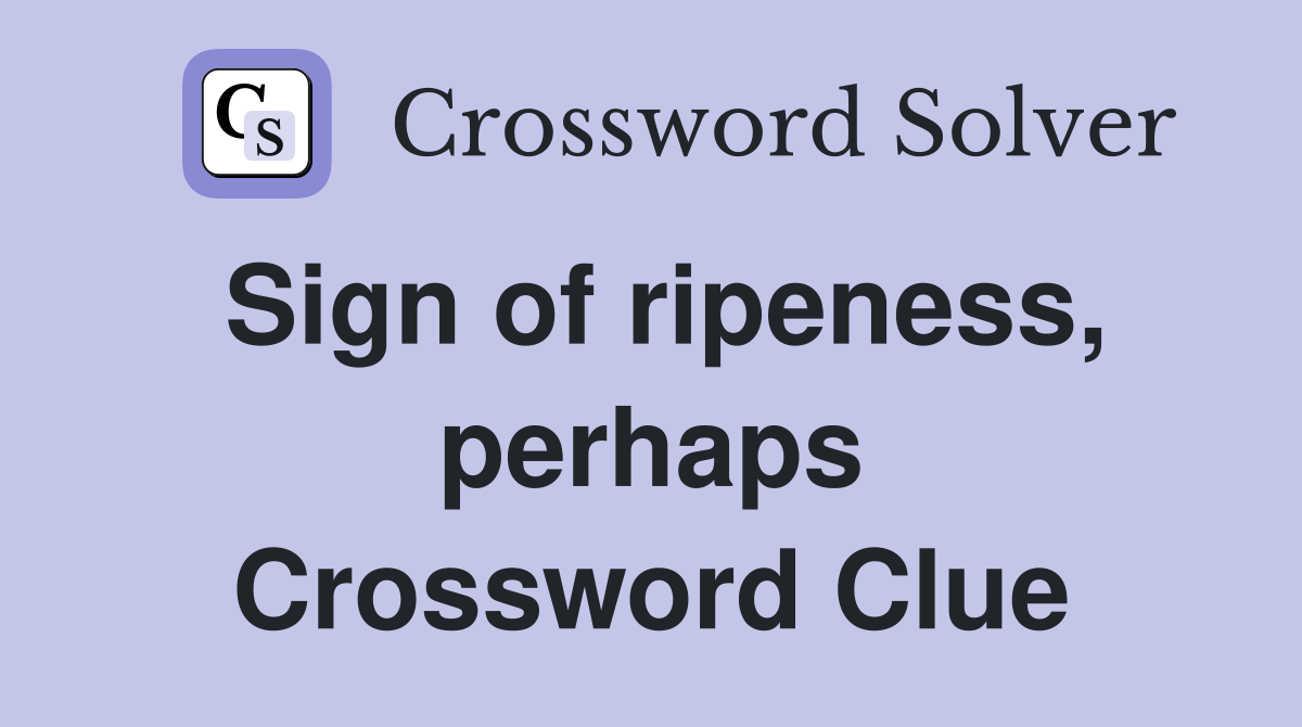Sign of ripeness, perhaps Crossword Clue