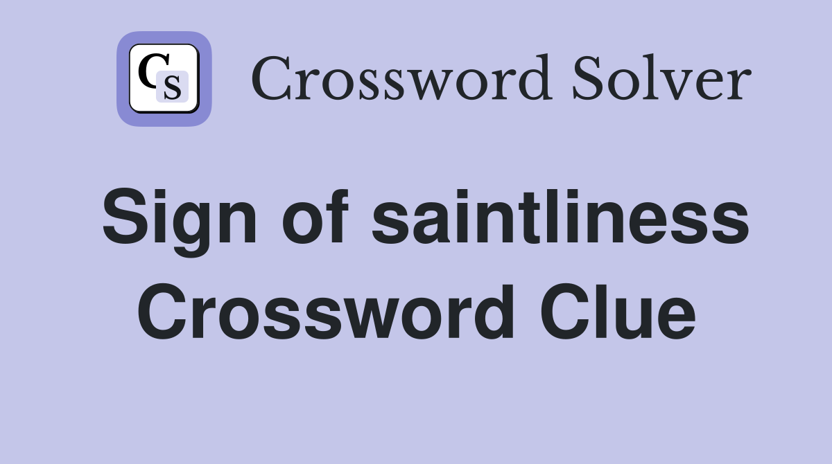 Sign of saintliness Crossword Clue