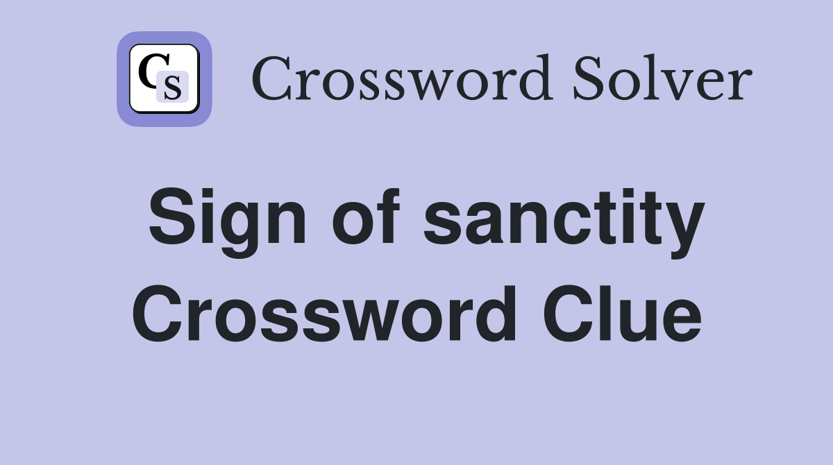 Sign of sanctity Crossword Clue