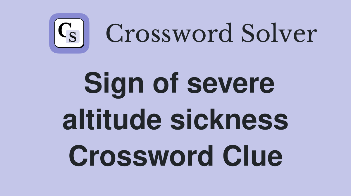 Sign of severe altitude sickness Crossword Clue